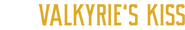The text 'VALKYRIE'S KISS' is displayed in a bold, stylized yellow font against a solid white background.